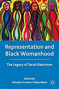 Representation and Black Womanhood : The Legacy of Sarah Baartman (Paperback)