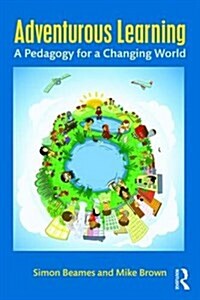 Adventurous Learning : A Pedagogy for a Changing World (Paperback)