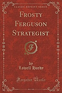 Frosty Ferguson Strategist (Classic Reprint) (Paperback)