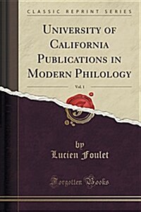 University of California Publications in Modern Philology, Vol. 1 (Classic Reprint) (Paperback)