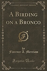 A Birding on a Bronco (Classic Reprint) (Paperback)
