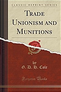 Trade Unionism and Munitions (Classic Reprint) (Paperback)