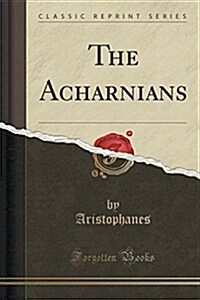 The Acharnians (Classic Reprint) (Paperback)