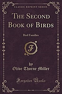 The Second Book of Birds: Bird Families (Classic Reprint) (Paperback)