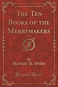 The Ten Books of the Merrymakers, Vol. 10 (Classic Reprint) (Paperback)