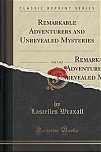 Remarkable Adventurers and Unrevealed Mysteries, Vol. 1 of 2: The Worlds Mine Oyster (Classic Reprint) (Paperback)