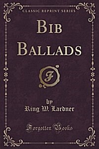 Bib Ballads (Classic Reprint) (Paperback)