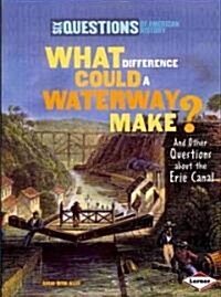 What Difference Could a Waterway Make?: And Other Questions about the Erie Canal (Paperback)