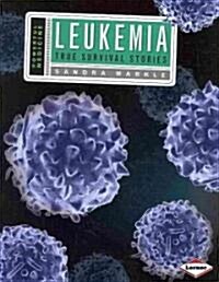 Leukemia: True Survival Stories (Library Binding)