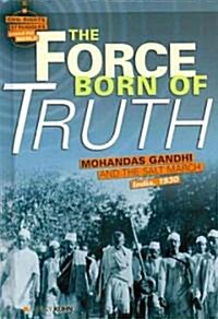 The Force Born of Truth: Mohandas Gandhi and the Salt March, India, 1930 (Library Binding)