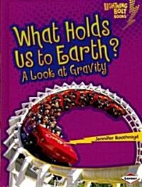 What Holds Us to Earth?: A Look at Gravity (Library Binding)