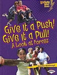 Give It a Push! Give It a Pull!: A Look at Forces (Library Binding)