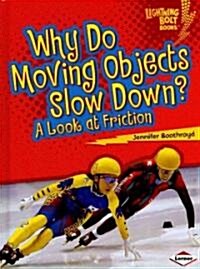 Why Do Moving Objects Slow Down?: A Look at Friction (Library Binding)
