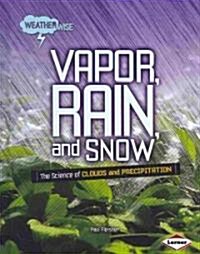 Vapor, Rain, and Snow: The Science of Clouds and Precipitation (Library Binding)