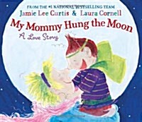 My Mommy Hung the Moon: A Love Story (Hardcover)