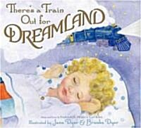 Theres a Train Out for Dreamland (Hardcover)