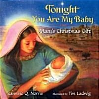 Tonight You Are My Baby Board Book: Marys Christmas Gift: A Christmas Holiday Book for Kids (Board Books)
