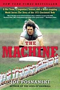 The Machine: A Hot Team, a Legendary Season, and a Heart-Stopping World Series: The Story of the 1975 Cincinnati Reds (Paperback)