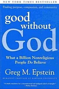 Good Without God: What a Billion Nonreligious People Do Believe (Paperback)