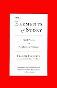 The Elements of Story: Field Notes on Nonfiction Writing (Paperback)