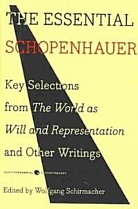The Essential Schopenhauer: Key Selections from the World as Will and Representation and Other Writings (Paperback)