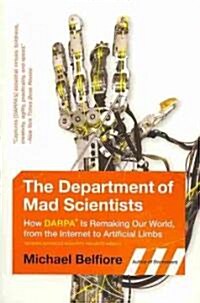The Department of Mad Scientists: How DARPA Is Remaking Our World, from the Internet to Artificial Limbs (Paperback)