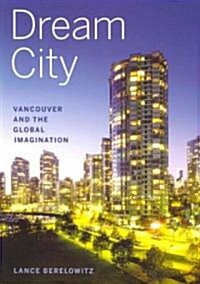 Dream City: Vancouver and the Global Imagination (Paperback)