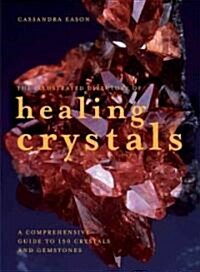 The Illustrated Directory of Healing Crystals : A Comprehensive Guide to 150 Crystals And Gemstones (Paperback)