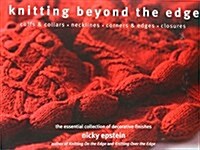 Knitting Beyond the Edge: Cuffs & Collars/Necklines/Corners & Edges/Closures: The Essential Collection of Decorative Finishes (Paperback)