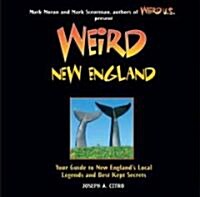 Weird New England: Your Guide to New Englands Local Legends and Best Kept Secretsvolume 15 (Paperback)