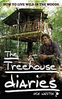 The Tree House Diaries : How to Live Wild in the Woods (Hardcover)