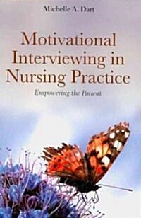 Motivational Interviewing in Nursing Practice: Empowering the Patient: Empowering the Patient (Paperback)