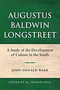 Augustus Baldwin Longstreet: A Study of the Development of Culture in the South (Paperback)