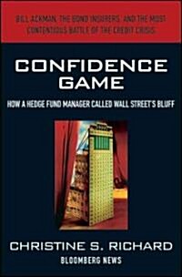 Confidence Game : How Hedge Fund Manager Bill Ackman Called Wall Streets Bluff (Hardcover)