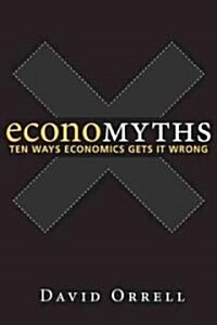 Economyths : Ten Ways Economics Gets it Wrong (Paperback)