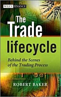 The Trade Lifecycle : Behind the Scenes of the Trading Process (Hardcover)