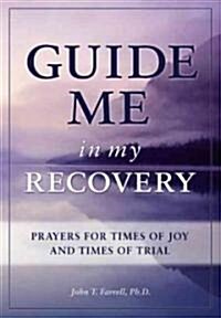 Guide Me in My Recovery: Prayers for Times of Joy and Times of Trial (Paperback)