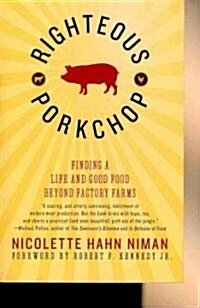 Righteous Porkchop: Finding a Life and Good Food Beyond Factory Farms (Paperback)