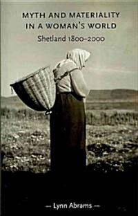 Myth and Materiality in a Woman’s World : Shetland 1800–2000 (Paperback)