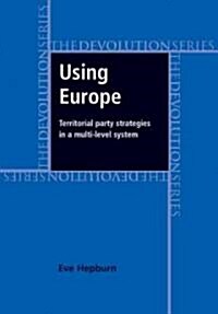 Using Europe: Territorial Party Strategies in a Multi-Level System (Hardcover)