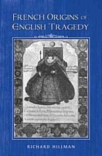 French Origins of English Tragedy (Hardcover)