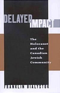 Delayed Impact: The Holocaust and the Canadian Jewish Community (Paperback)