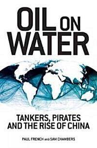 Oil on Water : Tankers, Pirates and the Rise of China (Hardcover)