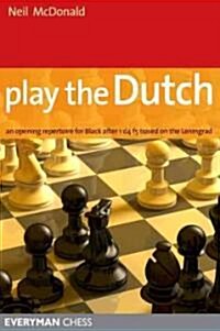 Play the Dutch : An Opening Repertoire for Black Based on the Leningrad Variation (Paperback)