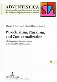 Parochialism, Pluralism, and Contextualization: Challenges to Adventist Mission in Europe (19 Th -21 St Centuries) (Hardcover)