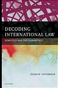 Decoding International Law: Semiotics and the Humanities (Hardcover)