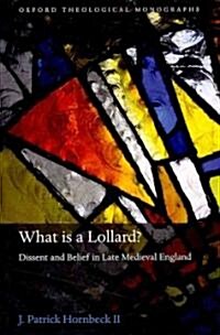 What is a Lollard? : Dissent and Belief in Late Medieval England (Hardcover)