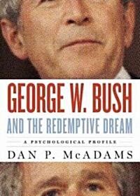 George W. Bush and the Redemptive Dream: A Psychological Portrait (Hardcover)