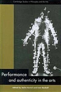 Performance and Authenticity in the Arts (Paperback)