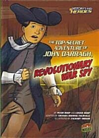 The Top-Secret Adventure of John Darragh, Revolutionary War Spy (Library Binding)